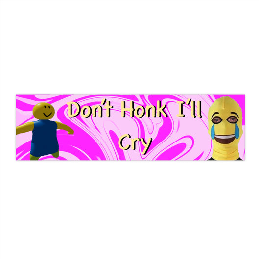 Don’t Honk I’ll Cry Bumper Sticker